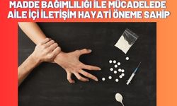 Madde bağımlılığı ile mücadelede aile içi iletişim hayati öneme sahip